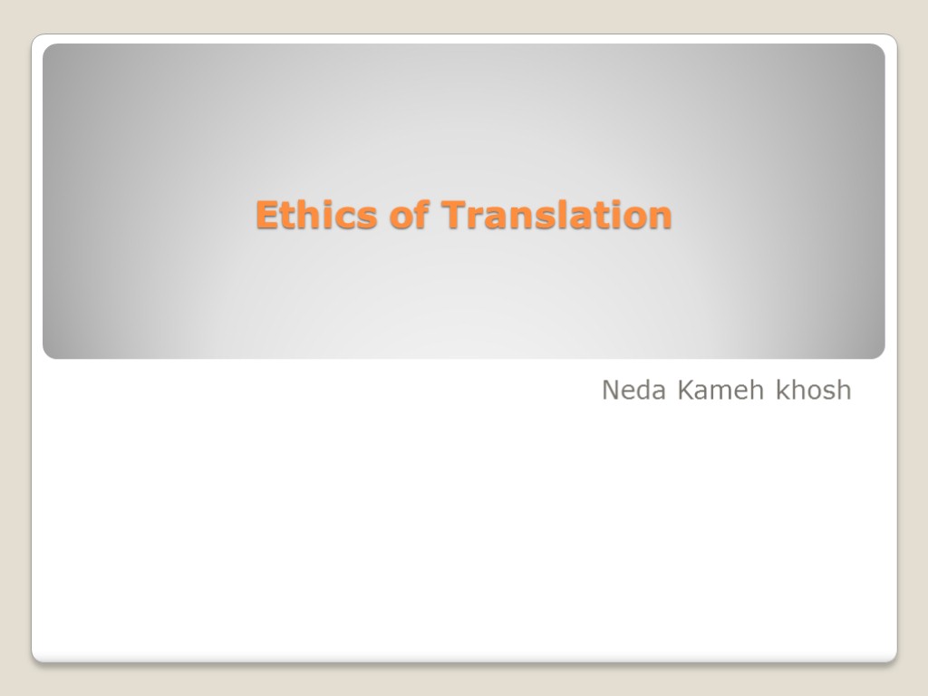 Ethics of Translation Neda Kameh khosh